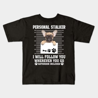 Personal Stalker I_ll Follow You Wherever You Go french bulldog Kids T-Shirt